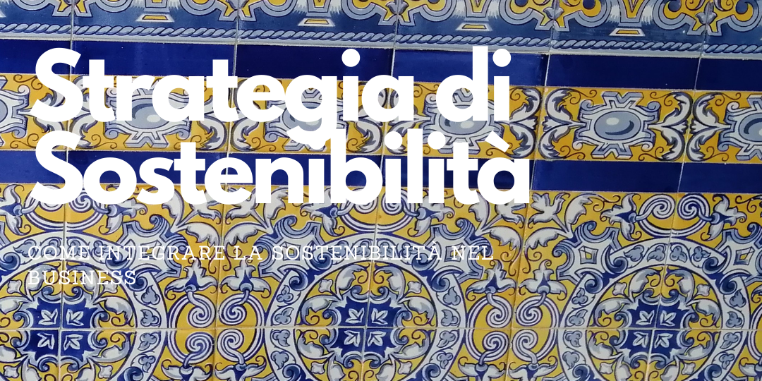 STRATEGIA-DI-SOSTENIBILITA-5-motivi-per-non-farne-più-a-meno Strategia di Sostenibilità 5 motivi per non farne più a meno